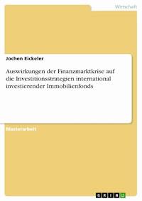 Auswirkungen der Finanzmarktkrise auf die Investitionsstrategien international investierender Immobilienfonds - Jochen Eickeler - E-Book