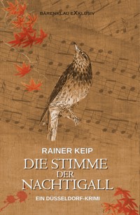 Die Stimme der Nachtigall – Ein Düsseldorf-Krimi - Rainer Keip - E-Book