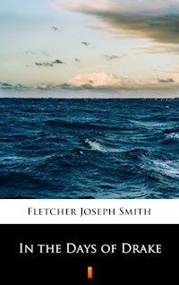 In the Days of Drake - Joseph Smith Fletcher - E-Book