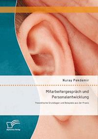 Mitarbeitergespräch und Personalentwicklung: Theoretische Grundlagen und Beispiele aus der Praxis - Nuray Pekdemir - E-Book