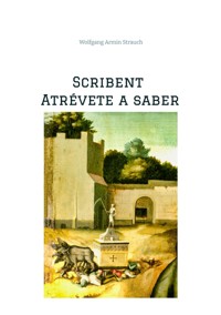 Scribent - Atrévete a saber - Wolfgang Armin Strauch - E-Book