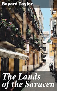 The Lands of the Saracen - Bayard Taylor - E-Book