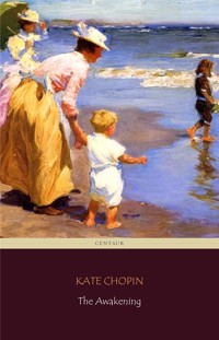 The Awakening (Centaur Classics) [The 100 greatest novels of all time - #89] - Kate Chopin - E-Book