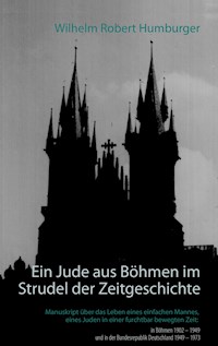 Ein Jude aus Böhmen im Strudel der Zeitgeschichte - Wilhelm Robert Humburger - E-Book