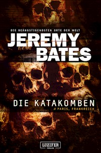 DIE KATAKOMBEN (Die beängstigendsten Orte der Welt 2) - Jeremy Bates - E-Book