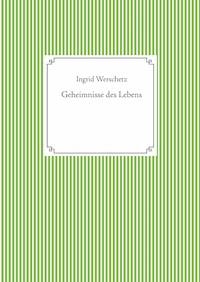 Geheimnisse des Lebens - Ingrid Werschetz - E-Book