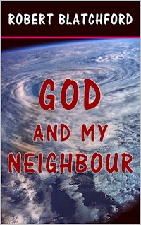 God and My Neighbour - Robert Blatchford - E-Book