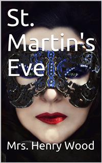 St. Martin's Eve / A Novel - Mrs. Henry Wood - E-Book