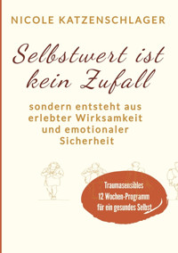 Selbstwert ist keine Zufall - Nicole Katzenschlager - E-Book