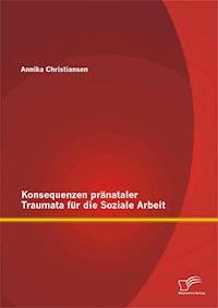 Konsequenzen pränataler Traumata für die Soziale Arbeit - Annika Christiansen - E-Book