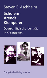 Scholem, Arendt, Klemperer - Steven E. Aschheim - E-Book