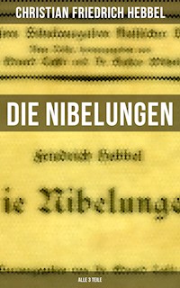 Die Nibelungen (Alle 3 Teile) - Christian Friedrich Hebbel - E-Book
