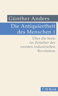 Die Antiquiertheit des Menschen Bd. I: Über die Seele im Zeitalter der zweiten industriellen Revolution - Günther Anders - E-Book
