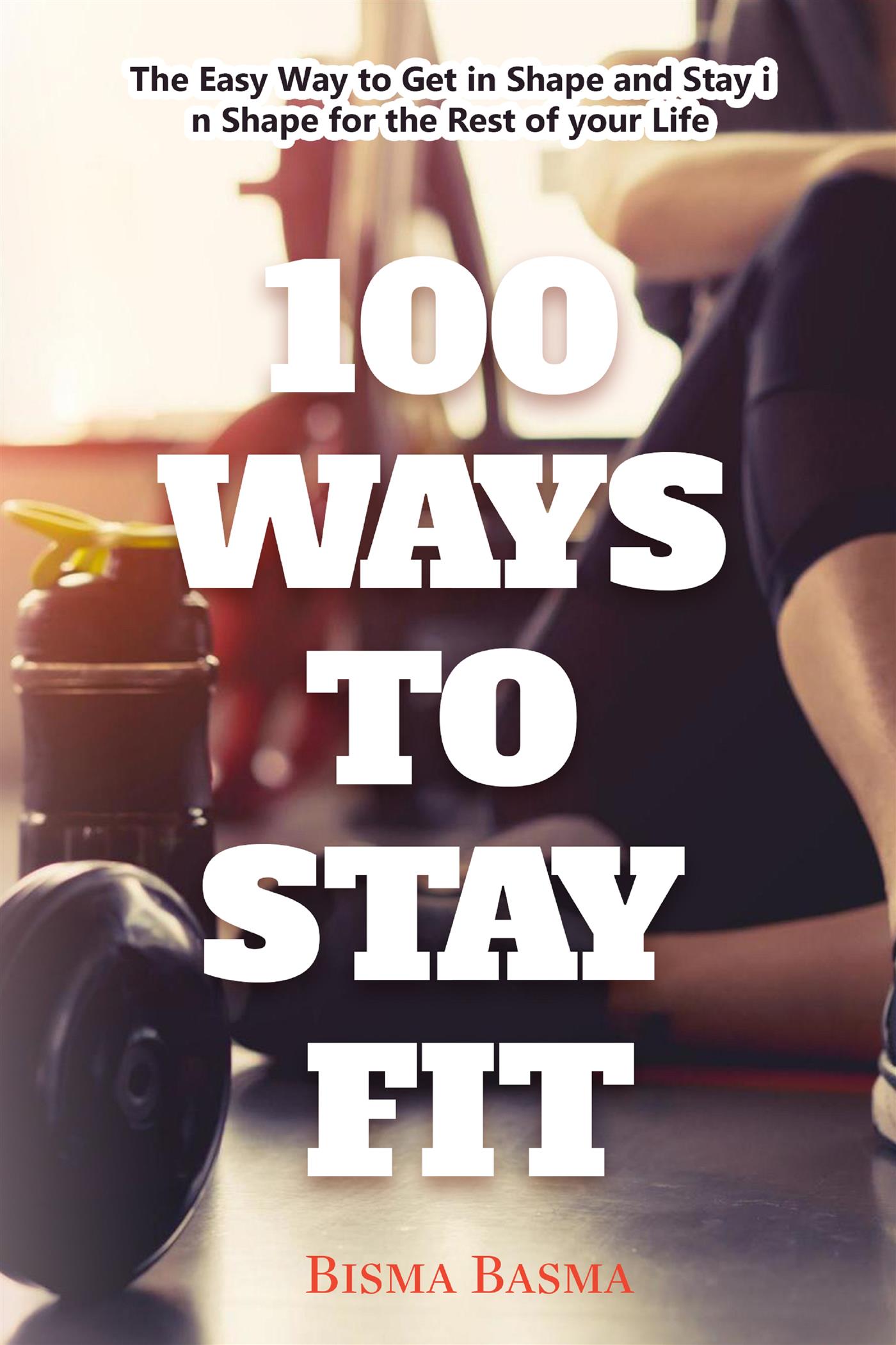 100 Ways to stay fit - Bisma Basma - E-Book