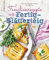 Familienrezepte mit Fertig-Blätterteig: schnell, gesund und lecker. Das Kochbuch mit Rezepten für Große und Kleine. Gut kochen für die ganze Familie - Christine Sinnwell-Backes - E-Book