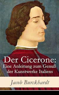 Der Cicerone: Eine Anleitung zum Genuß der Kunstwerke Italiens - Jacob Burckhardt - E-Book