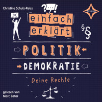 Politik - Demokratie - Deine Rechte - Einfach erklärt, Teil 2 (ungekürzt) - Christine Schulz-Reiss - Hörbuch