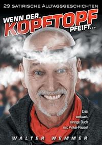 Wenn der Kopftopf pfeift ... - Walter Wemmer - E-Book
