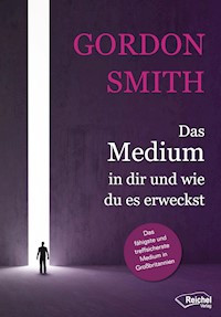 Das Medium in dir und wie du es erweckst - Gordon Smith - E-Book