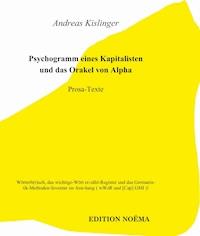 Psychogramm eines Kapitalisten und das Orakel von Alpha, oder: Des Wahnsinn's 1x1 in der Eitelkeit der Macht - Andreas Kislinger - E-Book