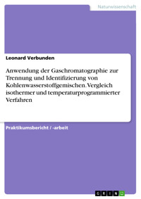 Anwendung der Gaschromatographie zur Trennung und Identifizierung von Kohlenwasserstoffgemischen. Vergleich isothermer und temperaturprogrammierter Verfahren - Leonard Verbunden - E-Book