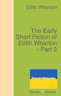 The Early Short Fiction of Edith Wharton - Part 2 - Edith Wharton - E-Book