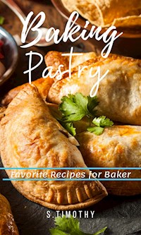 Baking Pastry Favorite Recipes for Baker - S.Timothy - E-Book
