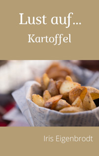 Lust auf ... Kartoffel - Iris Eigenbrodt - E-Book