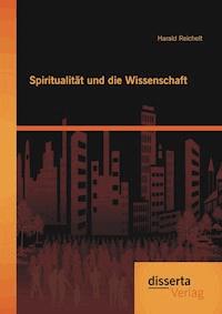 Spiritualität und die Wissenschaft - Harald Reichelt - E-Book