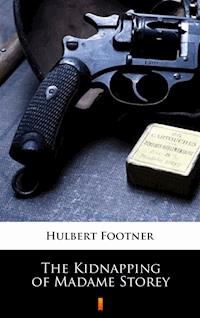 The Kidnapping of Madame Storey - Hulbert Footner - E-Book