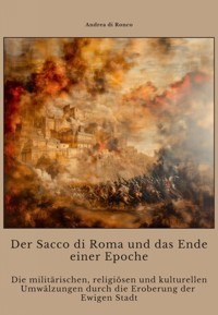 Der Sacco di Roma und das Ende einer Epoche - Andrea di Ronco - E-Book
