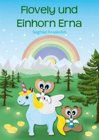 Flovely und Einhorn Erna - Siegfried Freudenfels - E-Book