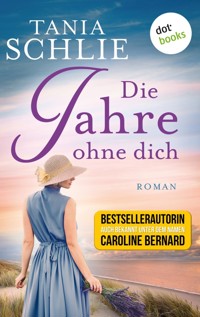 Die Jahre ohne dich - Tania Schlie auch bekannt als SPIEGEL-Bestseller-Autorin Caroline Bernard - E-Book