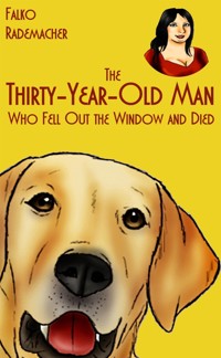 The Thirty-Year-Old Man Who Fell Out the Window and Died. A Lisa Becker Short Mystery - Falko Rademacher - E-Book