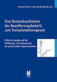 Eine Bestandsaufnahme des Novellierungsbedarfs zum Transplantationsgesetz - Christoph von Winterfeldt - E-Book