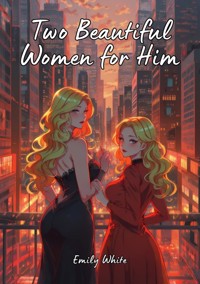 Two Beautiful Women for Him - Emily White - E-Book