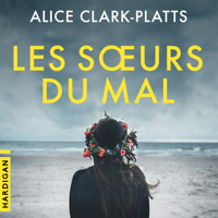 Les Sœurs du mal - Alice Clark-Platts - Hörbuch