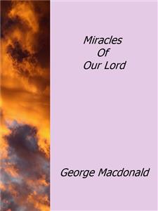 Miracles Of Our Lord - George Macdonald - E-Book