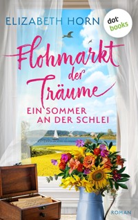 Flohmarkt der Träume – Ein Sommer an der Schlei - Elizabeth Horn - E-Book