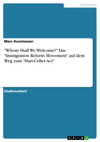 "Whom Shall We Welcome?" Das "Immigration Reform Movement" auf dem Weg zum "Hart-Celler-Act" - Marc Konstanzer - E-Book
