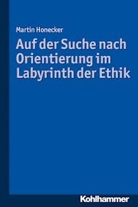 Auf der Suche nach Orientierung im Labyrinth der Ethik - Martin Honecker - E-Book