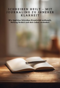Schreiben heilt – Mit Journaling zu innerer Klarheit - Simone Theiler - E-Book