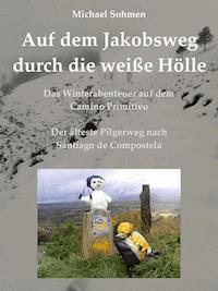 Auf dem Jakobsweg durch die weiße Hölle - Michael Sohmen - E-Book + Hörbuch