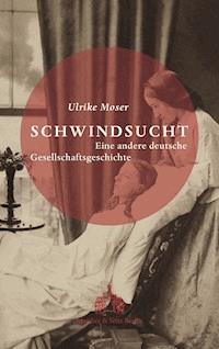 Schwindsucht - Ulrike Moser - E-Book