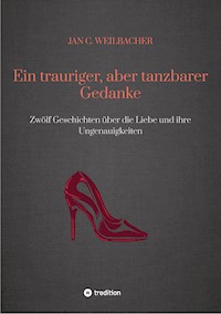 Ein trauriger, aber tanzbarer Gedanke - Jan C. Weilbacher - E-Book