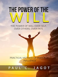 The Power of the Will - Over self, over others, over fate (Translated) - Paul C. Jagot - E-Book