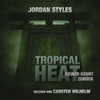 Tropical Heat - Keiner kehrt zurück - Jordan Styles Thrillers, Folge 2 (Ungekürzt) - Jordan Styles - Hörbuch