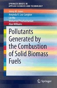 Pollutants Generated by the Combustion of Solid Biomass Fuels - Jenny M Jones - E-Book