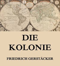 Die Kolonie - Friedrich Gerstäcker - E-Book