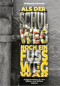 Als der Schulweg noch ein Fußweg war - Wolfgang Isenrath - E-Book